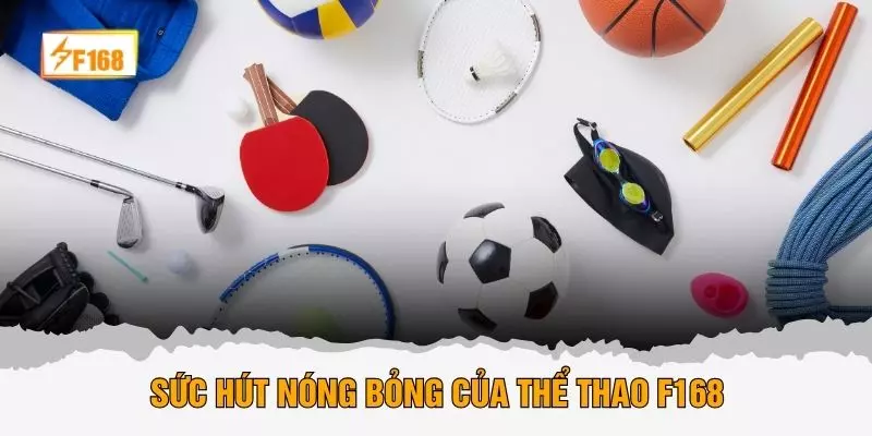 Sức hút nóng bỏng của thể thao F168