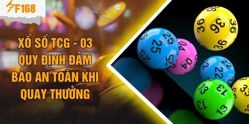Xổ Số TCG - 03 Quy Định Đảm Bảo An Toàn Khi Quay Thưởng